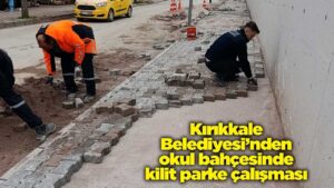 Kırıkkale Belediyesi’nden okul bahçesinde kilit parke çalışması