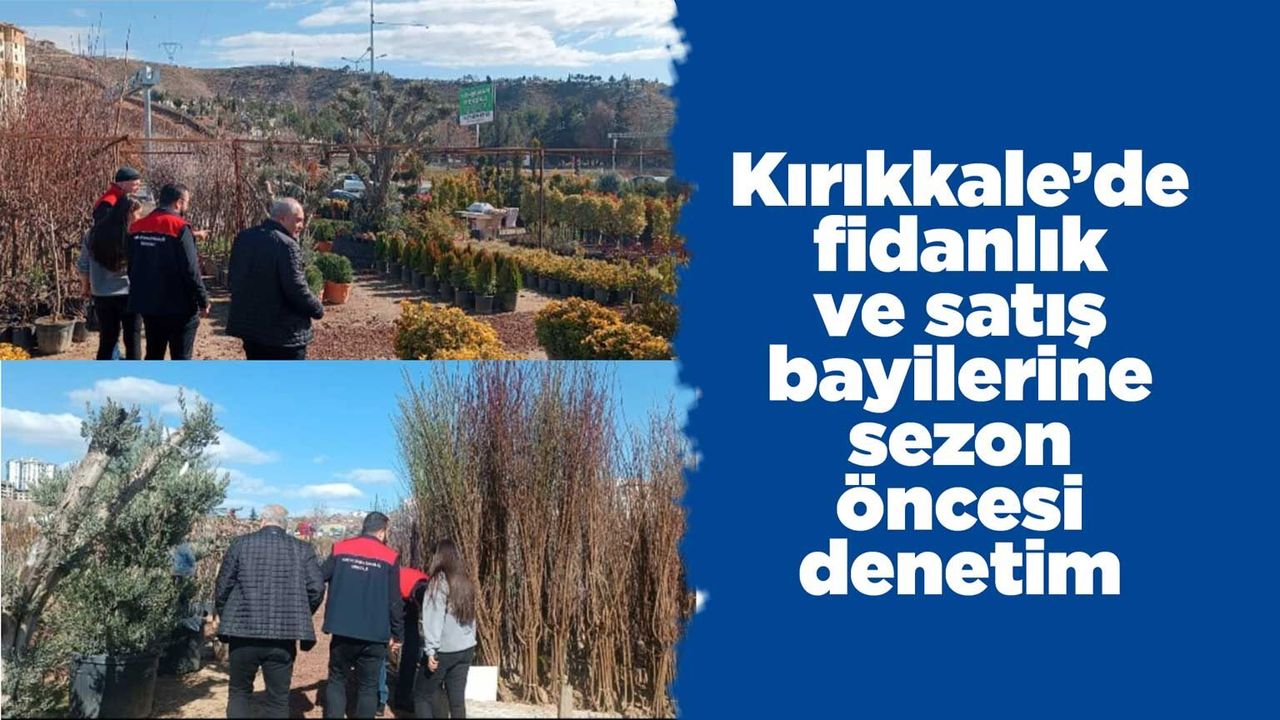 kirikkale’de-fidanlik-ve-satis-bayilerine-sezon-oncesi-denetim