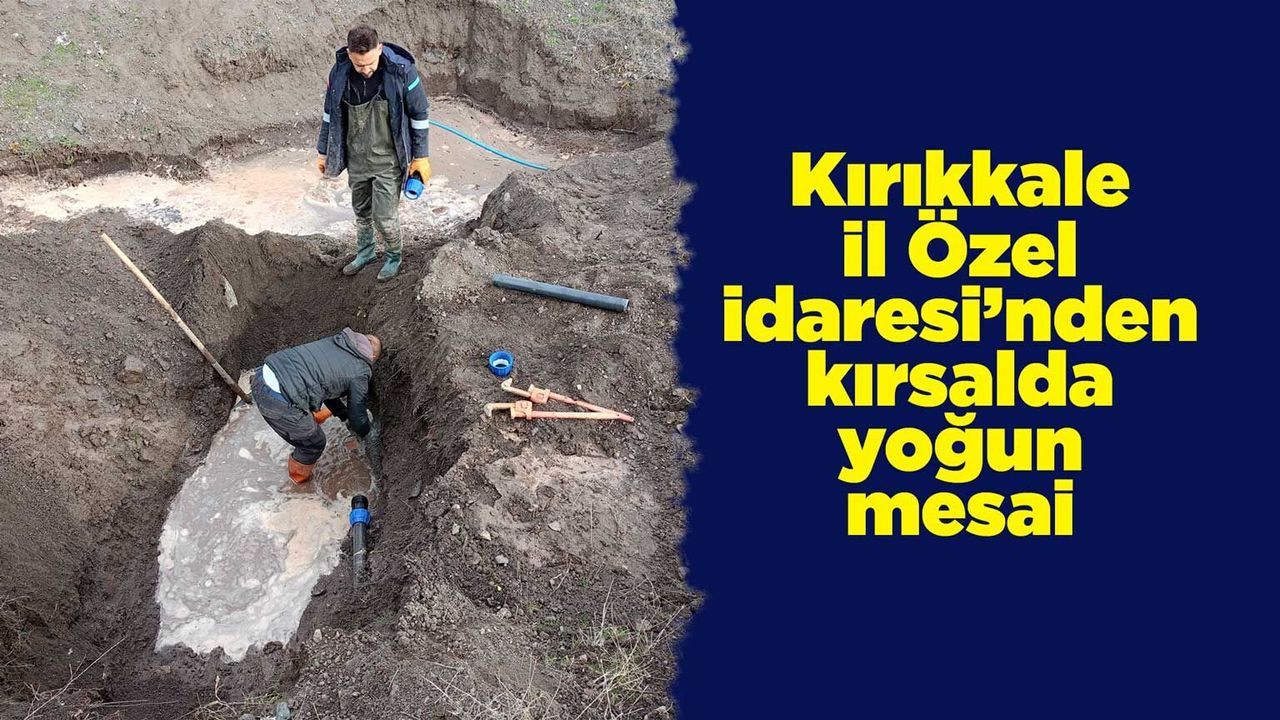 kirikkale-il-ozel-idaresi’nden-kirsalda-yogun-mesai