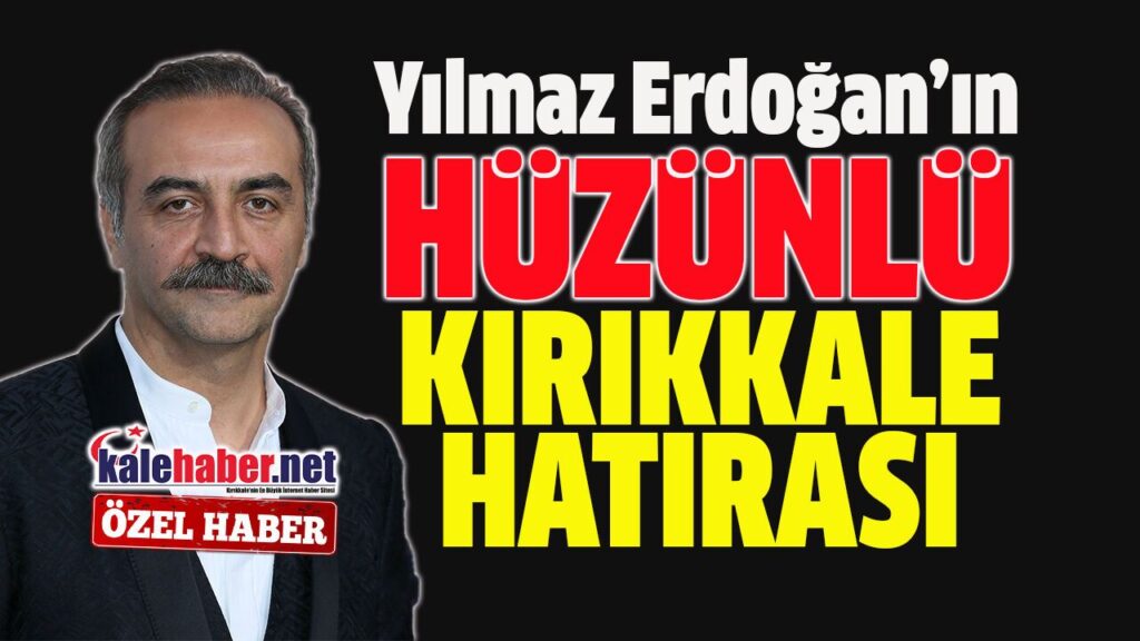 yilmaz-erdogan’in-aci-kirikkale-hatirasi