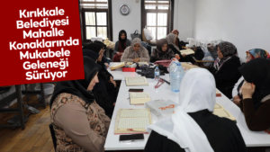 Kırıkkale Belediyesi Mahalle Konaklarında Mukabele Geleneği Sürüyor