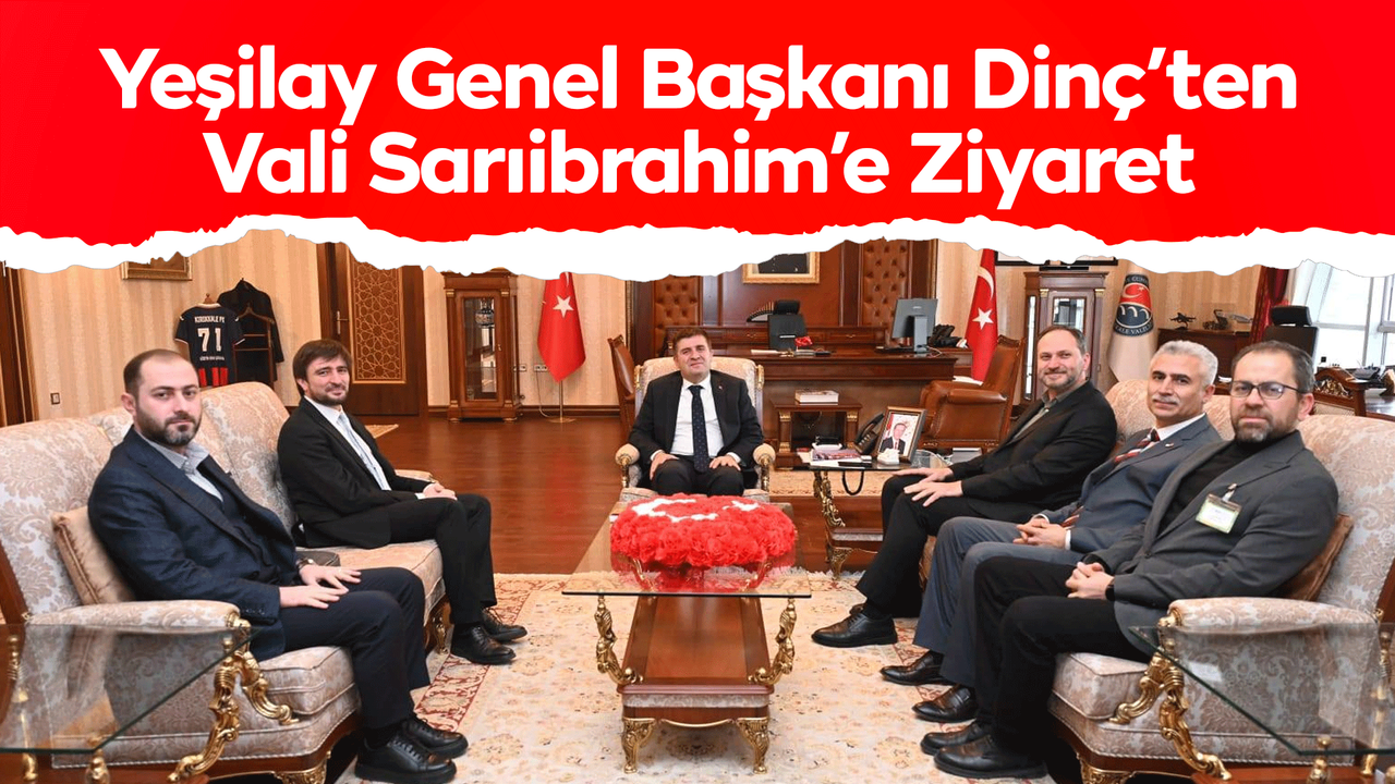 yesilay-genel-baskani-dinc’ten-vali-sariibrahim’e-ziyaret