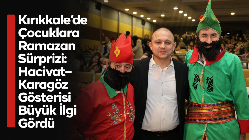 kirikkale’de-cocuklara-ramazan-surprizi:-hacivat–karagoz-gosterisi-buyuk-ilgi-gordu
