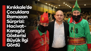Kırıkkale’de Çocuklara Ramazan Sürprizi: Hacivat–Karagöz Gösterisi Büyük İlgi Gördü