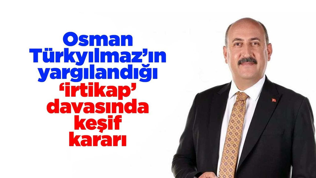 osman-turkyilmaz’in-yargilandigi-‘irtikap’-davasinda-kesif-karari
