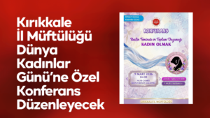 Kırıkkale’de Dünya Kadınlar Günü’ne Özel Konferans Düzenlenecek