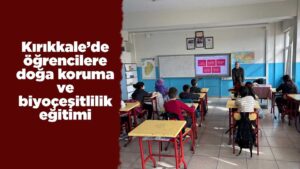 Kırıkkale’de öğrencilere doğa koruma ve biyoçeşitlilik eğitimi