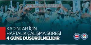 Eğitim Bir-Sen: “Kadınlar için haftalık çalışma süresi 4 güne düşürülmelidir”