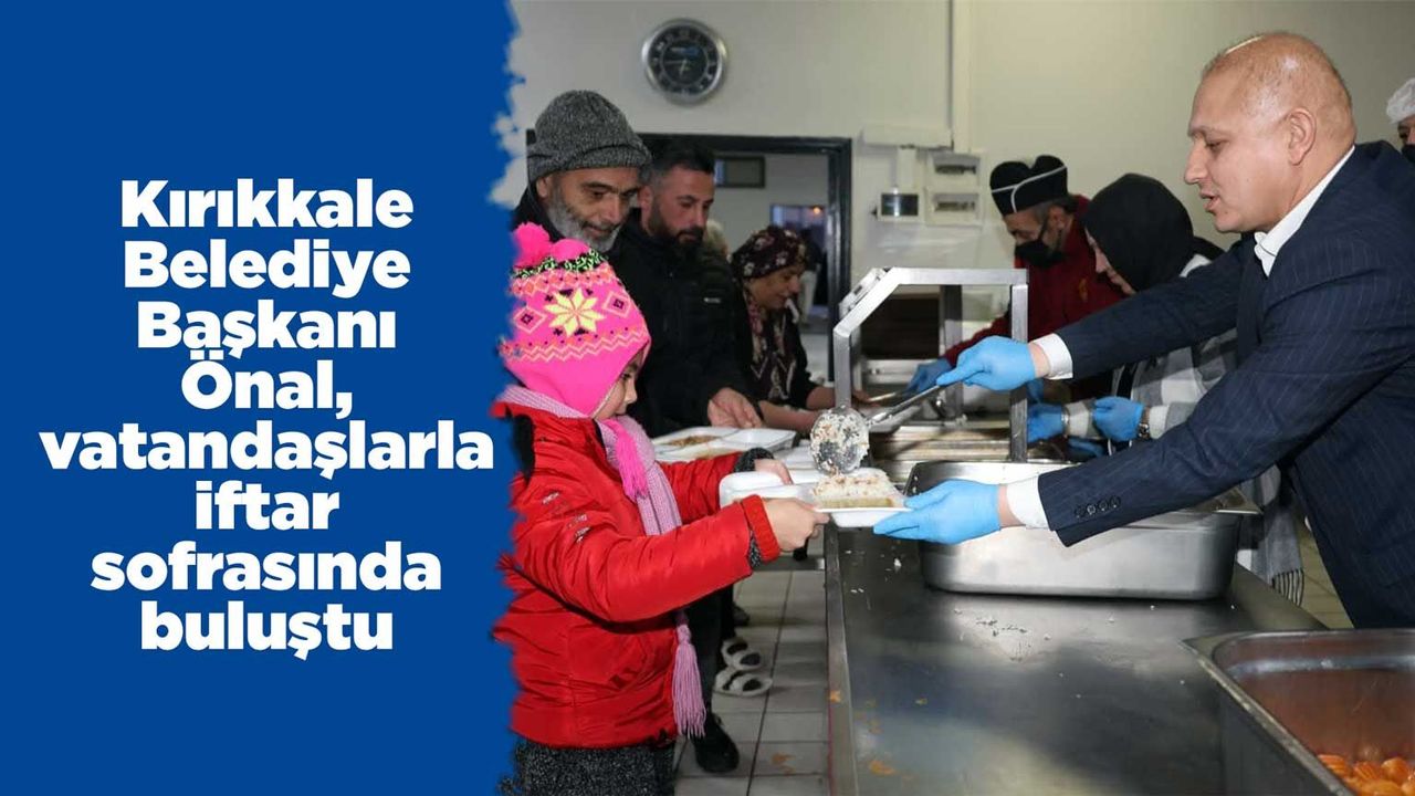 kirikkale-belediye-baskani-onal,-vatandaslarla-iftar-sofrasinda-bulustu