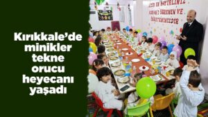 Kırıkkale’de minikler tekne orucu heyecanı yaşadı