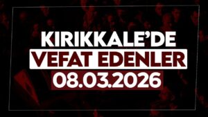 Kırıkkale’de bugün vefat edenler 08 Mart 2026
