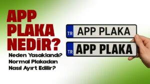 APP Plaka Nedir? Neden Yasaklandı? Normal Plakadan Nasıl Ayırt Edilir?