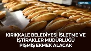 KIRIKKALE BELEDİYESİ İŞLETME VE İŞTİRAKLER MÜDÜRLÜĞÜ PİŞMİŞ EKMEK ALACAK