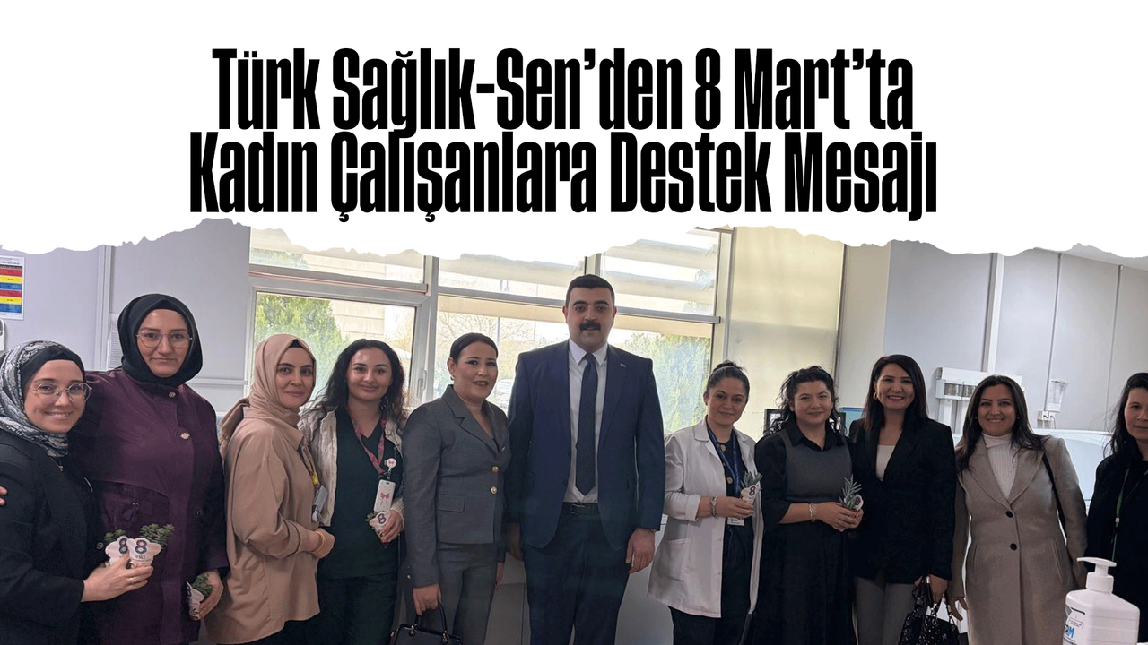 turk-saglik-sen’den-8-mart’ta-kadin-calisanlara-destek-mesaji