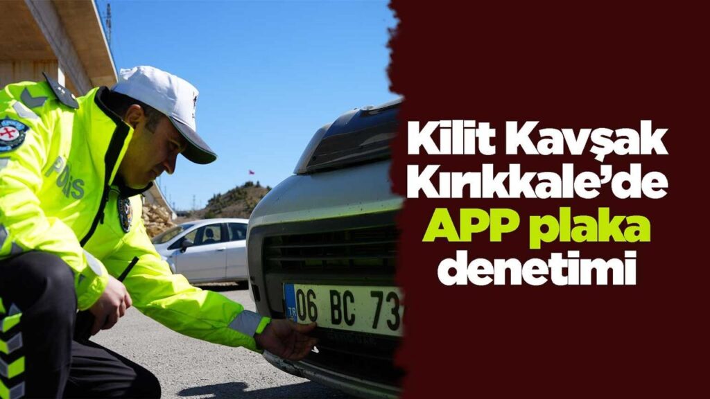 kilit-kavsak-kirikkale’de-app-plaka-denetimi