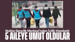 Nokta Gençlik Merkezi’nden İyilik Hareketi: 5 Aileye Umut Oldular