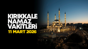 KIRIKKALE NAMAZ VAKİTLER 11 Mart 2026
