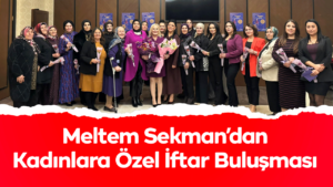 Meltem Sekman’dan Kadınlara Özel İftar Buluşması