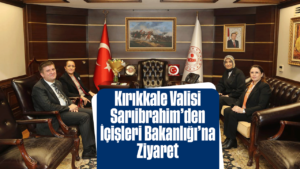 Vali Sarıibrahim’den İçişleri Bakanlığı’na Ziyaret