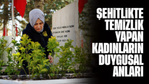 Şehitlikte temizlik yapan kadınların duygusal anları