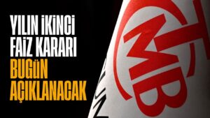 Gözler Merkez Bankası’nda: Yılın İkinci Faiz Kararı Bugün Açıklanacak