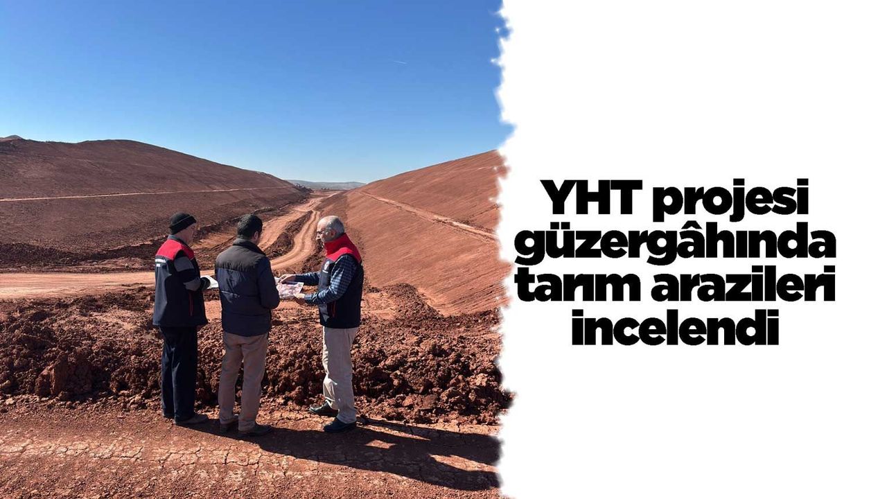yht-projesi-guzergahinda-tarim-arazileri-incelendi