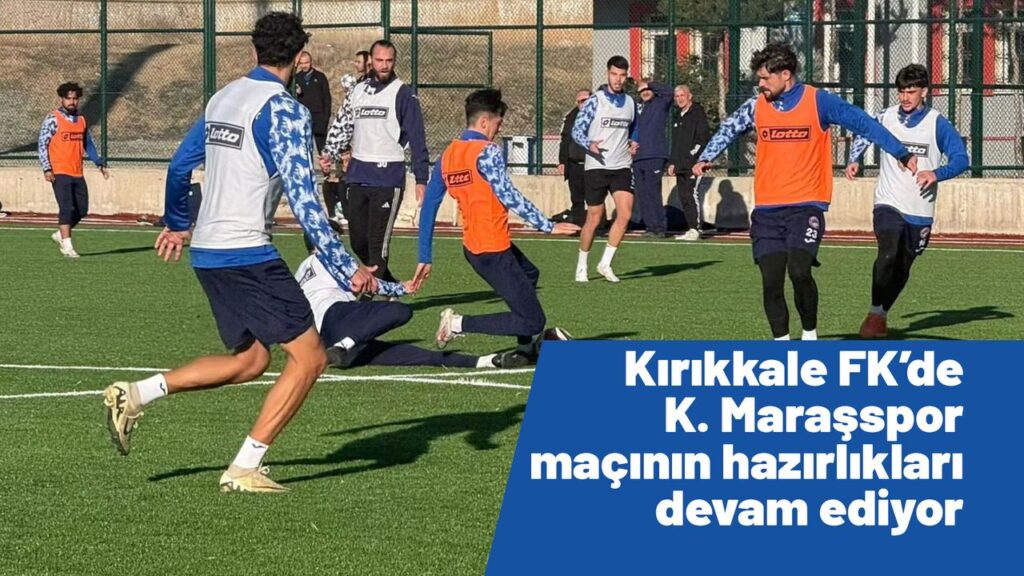kirikkale-fk,-kahramanmarasspor-maci-hazirliklarini-surduruyor