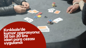 Kırıkkale’de kumar operasyonu: 58 bin 20 lira idari para cezası uygulandı