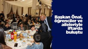 Başkan Önal, öğrenciler ve aileleriyle iftarda buluştu