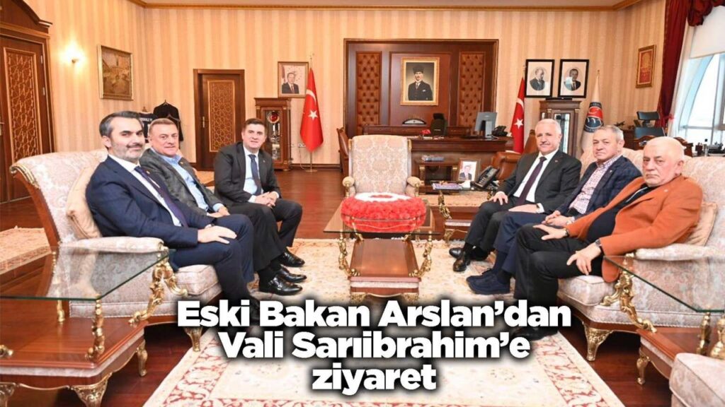 eski-bakan-arslan’dan-vali-sariibrahim’e-ziyaret