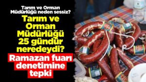 Tarım ve Orman Müdürlüğü 25 gündür neredeydi? Ramazan fuarı denetimine tepki