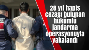 28 yıl hapis cezası bulunan hükümlü jandarma operasyonuyla yakalandı
