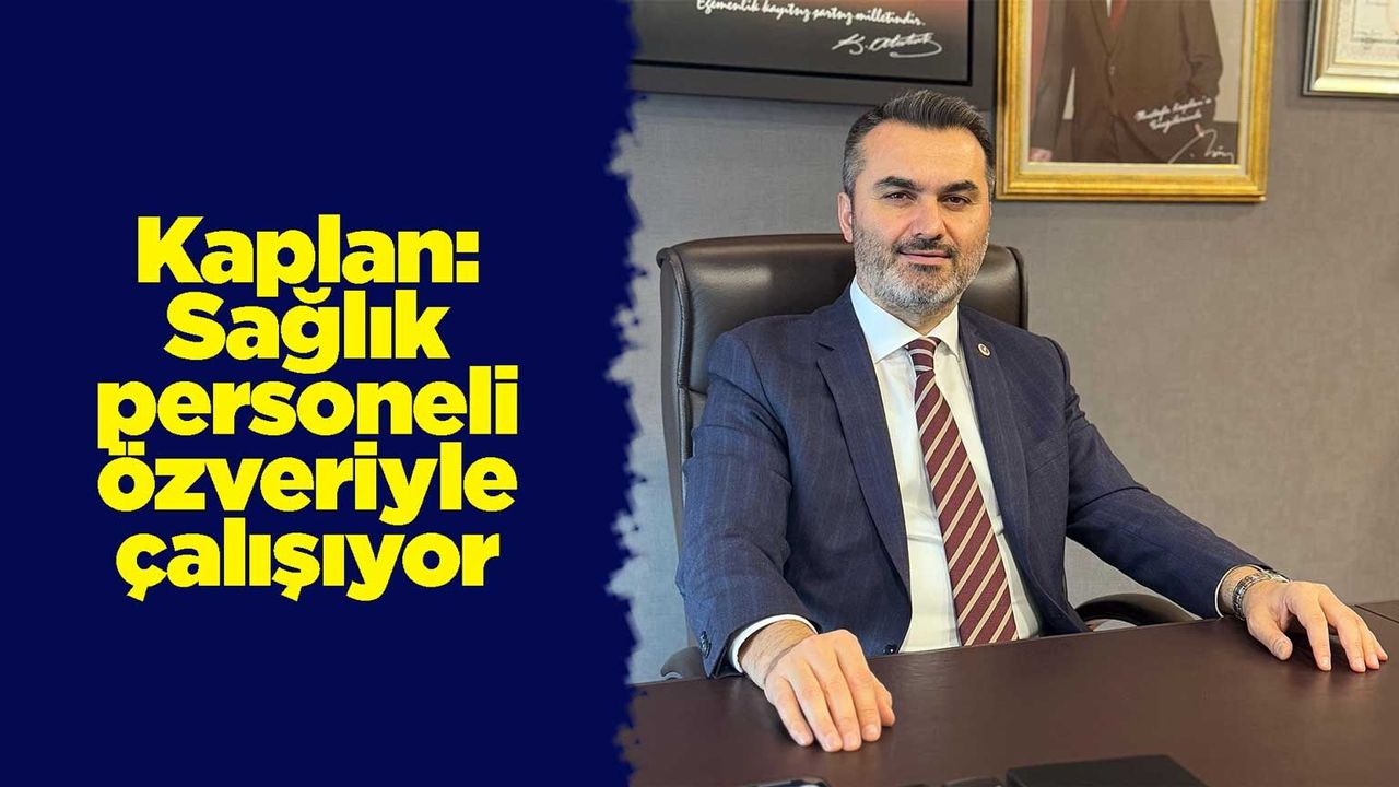 kaplan:-saglik-personeli-ozveriyle-calisiyor