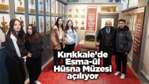 Kırıkkale’de Esma-ül Hüsna Müzesi açılıyor