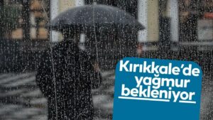 Kırıkkale’ye yağış geri dönüyor