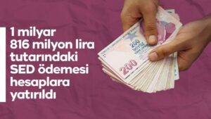 Bakan Göktaş: “Mart ayına yönelik toplam 1 milyar 816 milyon lira tutarındaki SED ödemesini hesaplara yatırdık”