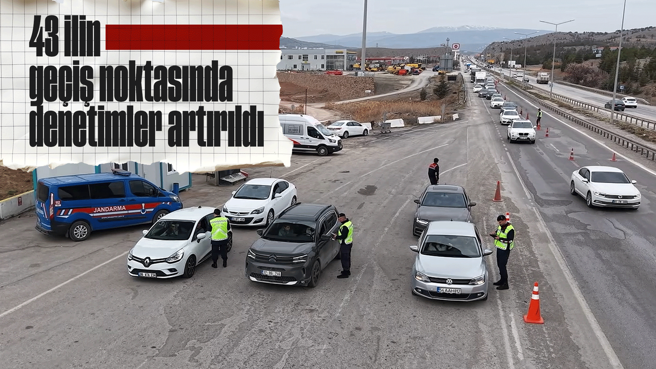 ara-tatil-bayramla-birlesti,-suruculer-erken-yola-cikti:-43-ilin-gecis-noktasinda-denetimler-artirildi
