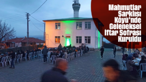 Mahmutlar Şarklısı Köyü’nde Geleneksel İftar Sofrası Kuruldu