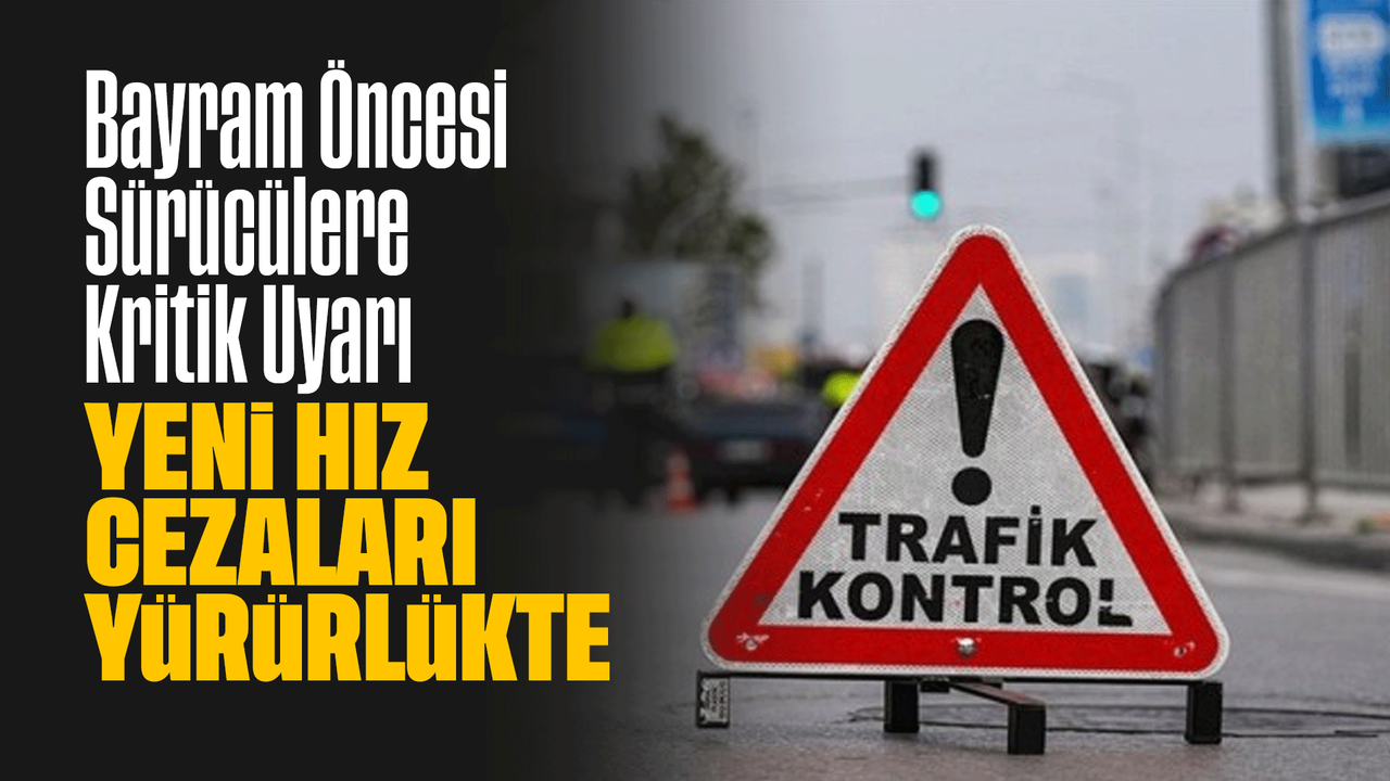 bayram-oncesi-suruculere-kritik-uyari:-yeni-hiz-cezalari-yururlukte