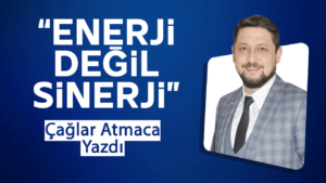 ENERJİ DEĞİL SİNERJİ