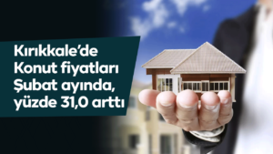 Konut fiyatları Şubat ayında arttı