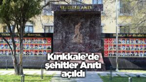 Kırıkkale’de şehitler anıtı açıldı