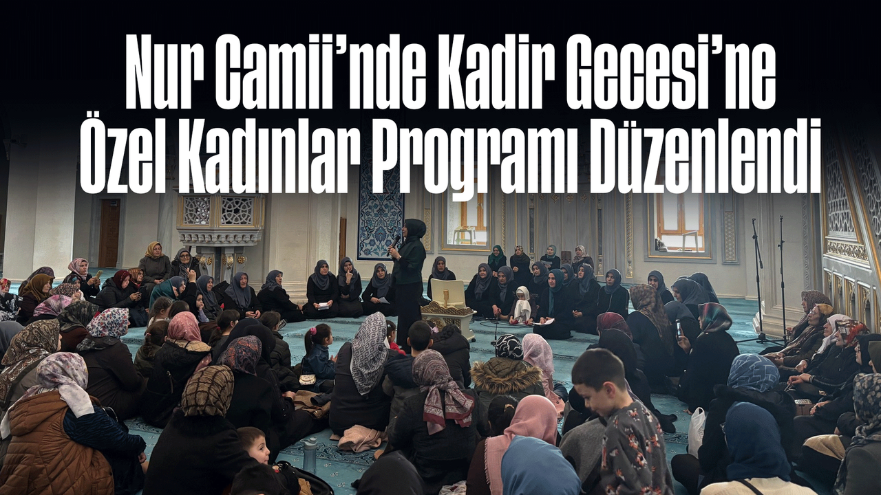 nur-camii’nde-kadir-gecesi’ne-ozel-kadinlar-programi-duzenlendi