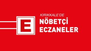 Kırıkkale Nöbetçi Eczaneleri (18 Mart)