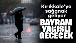 Kırıkkale’de Ramazan Bayramı Yağışlı Geçecek