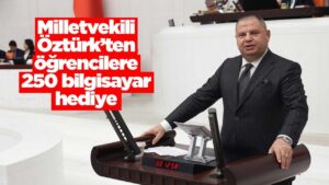 Milletvekili Öztürk’ten öğrencilere 250 bilgisayar hediye