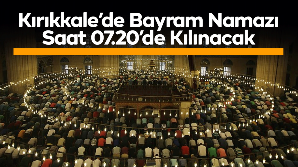 kirikkale’de-bayram-namazi-saat-07.20’de-kilinacak