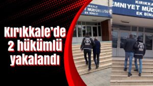 Kırıkkale’de 2 hükümlü yakalandı