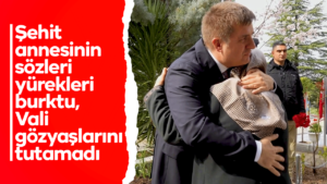 Şehit annesinin sözleri yürekleri burktu, Vali gözyaşlarını tutamadı