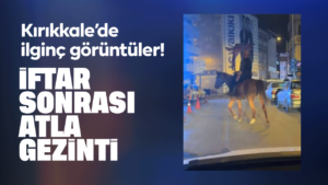 Kırıkkale’de ilginç görüntüler! İftardan sonra atlı gezinti!